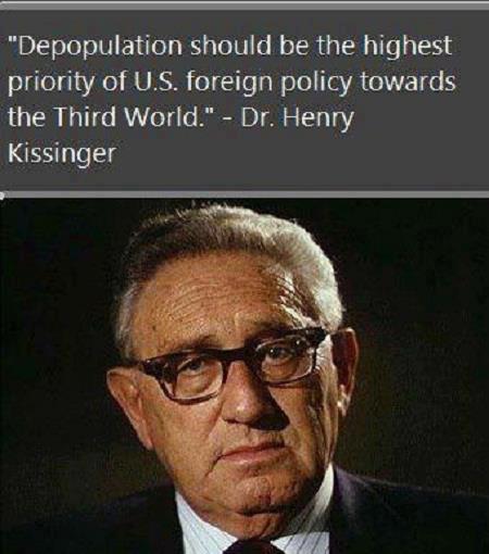 "Depopulation should be the highest priority of U.S. foreign policy towards the Third World." - Henry Kissinger